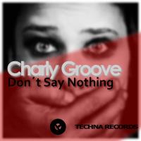 Artwork for Don´t Say Nothing by Charly Groove