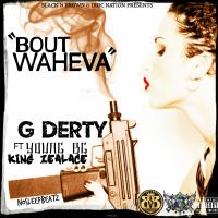 Artwork for Bout Waheva (feat. Young BG & King Zealace) by G Derty