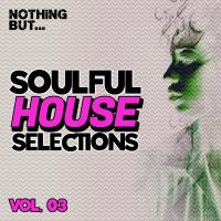 Artwork for Nothing But... Soulful House Selections, Vol. 03 by Various Artists