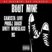 Artwork for Bout Mine (feat. Ganxsta Love, Phuj Doose, Dirty Wineglass & RG) by DJ Basement Boy