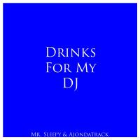 Artwork for Drinks For My DJ by Mr. Sleepy