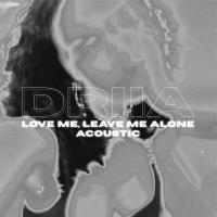 Artwork for Love Me, Leave Me Alone (Acoustic) by DRIIA