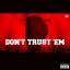Artwork for Don't Trust 'Em (feat. Travis Kr8ts, Eastwood & Gangsta)