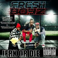 Artwork for Jerk Or Die by Fresh Boyz