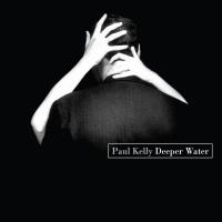 Artwork for Deeper Water by Paul Kelly