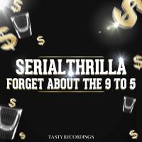 Artwork for Forget About The 9 To 5 by Serial Thrilla