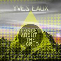 Artwork for Forget About The World by Yves Eaux