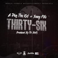 Artwork for Thirty-Six (feat. Young Fate) by A Plus Tha Kid