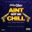 Artwork for Ain't Got No Chill (feat. Young Dove Shack)