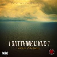 Artwork for I Dnt Think U Kno 1 by Louie Diamonz