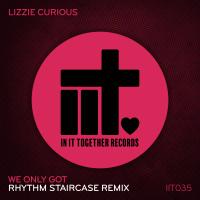 Artwork for We Only Got (Rhythm Staircase Remix) by Lizzie Curious