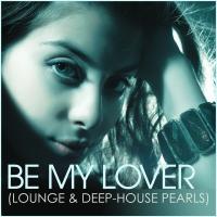 Artwork for Be My Lover (Lounge & Deep-House Pearls) by Various Artists