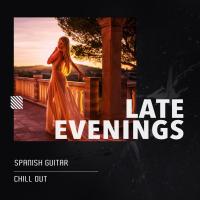 Artwork for Late Evenings by Spanish Guitar Chill Out