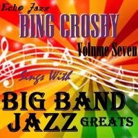 Artwork for Big Band Jazz Greats, Vol.7 by Bing Crosby