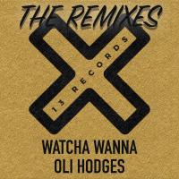 Artwork for Watcha Wanna (The Remixes) by Oli Hodges