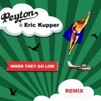 Artwork for When They Go Low (Eric Kupper Remixes) by Peyton