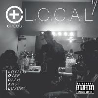 Artwork for L​.​O​.​C​.​A​.​L. (Loyalty Over Cash And Luxury) by C Plus