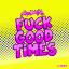 Artwork for Fuck Good Times