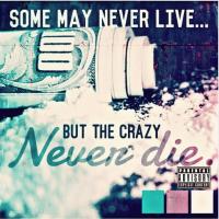 Artwork for Some May Never Live... But The Crazy Never die. by Smigg Dirtee