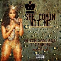 Artwork for She Comin' Wit Me (feat. T. Carriér) by Dutch Santana