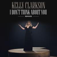 Artwork for I Don't Think About You (Remixes) by Kelly Clarkson