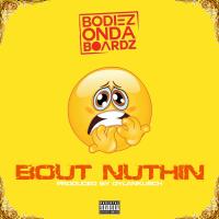 Artwork for Bout Nuthin by Bodiezondaboardz