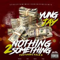 Artwork for Nothing 2 Something (feat. Kele B) by Yung Jay