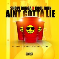 Artwork for Ain't Gotta Lie (feat. Kool John) by SHOW BANGA