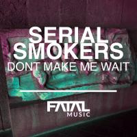 Artwork for Don't Make Me Wait by Serial Smokers