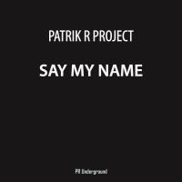 Artwork for Say My Name by Patrik R Project