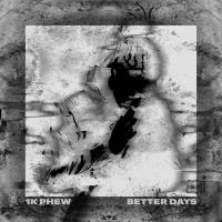 Artwork for Better Days by 1K Phew