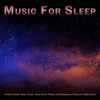 Artwork for Music For Sleep: Ambient Deep Sleep, Sleep, Sleep Music Playlist and Background Sleep All Night Music by Sleeping Music