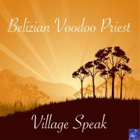 Artwork for Village Speak (Steve Miggedy Maestro, Morttimer Snerd III ReTouch) by Belizian Voodoo Priest