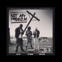 Artwork for Not My Problem (feat. Blue Jay & Savvy Sossa)