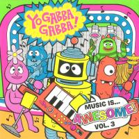 Artwork for Yo Gabba Gabba! Music Is Awesome! Vol. 3 by Yo Gabba Gabba