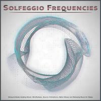 Artwork for Solfeggio Frequencies: Binaural Beats Healing Music, Mindfulness, Source Vinbrations, Alpha Waves and Relaxing Music for Sleep by Solfeggio