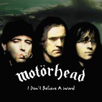 Artwork for I Don't Believe a Word (Single Edit) by Motörhead