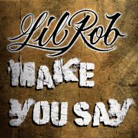 Artwork for Make You Say by Lil Rob