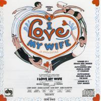 Artwork for I Love My Wife - Music By Cy Coleman; Lyrics By Michael Stewart by Soundtrack / Cast Album