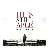 Artwork for He's Still Able by Bryttina Wyatt