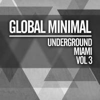 Artwork for Global Minimal: Underground Miami, Vol. 3 by Various Artists