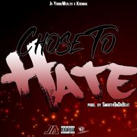 Artwork for Chose To Hate (feat. Kogniak) by JA Young Wealth