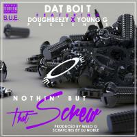 Artwork for Nothin' But That Screw (feat. DoughBeezy & Young G) by Dat Boi T