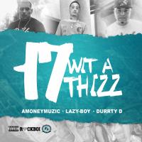 Artwork for 17 Wit a Thizz (feat. Amoneymuzic & Durrty D) by Lazy-Boy