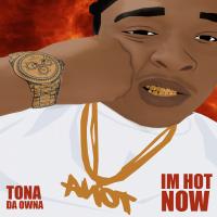 Artwork for I'm Hot Now by Tona Da Owna