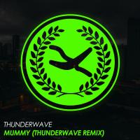 Artwork for Mummy (Thunderwave Remix) by Thunderwave