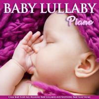 Artwork for Baby Lullaby Piano: Calm Baby Sleep Aid, Relaxing Baby Lullabies and Soothing Baby Sleep Music by Baby Lullaby