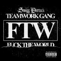 Artwork for FTW (F*ck The World) by Smigg Dirtee's Teamwork Gang