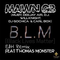 Artwork for B.L.M ( Black Lives Matter) (feat. Thomas Monster) (E&H Remix) by MAWN GB