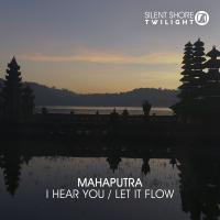 Artwork for I Hear You / Let It Flow by Mahaputra